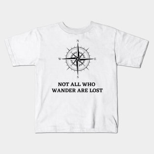 Not All That Wander Are Lost Classic Kids T-Shirt